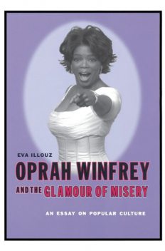 Oprah Winfrey and the Glamour of Misery, Eva Illouz