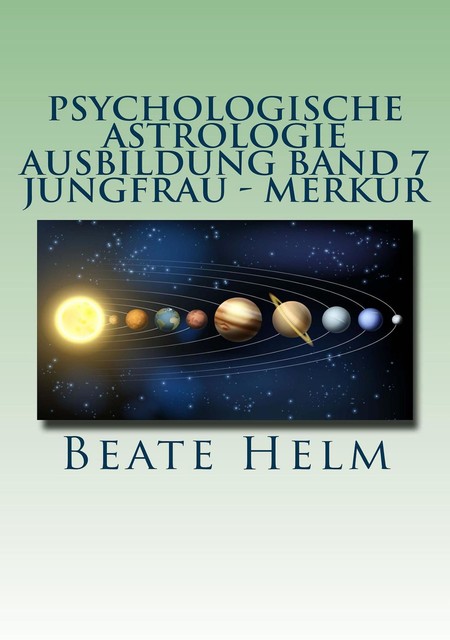 Psychologische Astrologie – Ausbildung Band 7 Jungfrau – Merkur, Beate Helm