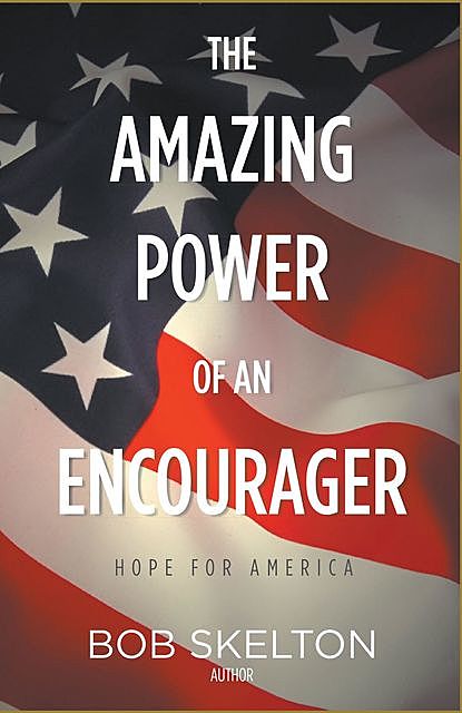 The Amazing Power of an Encourager, Bob Skelton