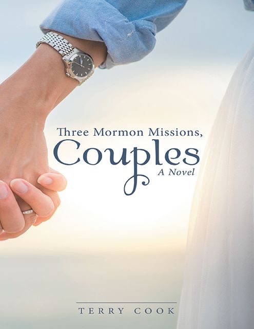 Three Mormon Missions, Couples: A Novel, Terry Cook