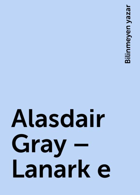 Alasdair Gray – Lanark e, Bilinmeyen yazar