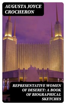 Representative Women of Deseret: A Book of Biographical Sketches, Augusta Joyce Crocheron