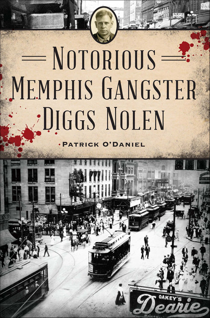 Notorious Memphis Gangster Diggs Nolen, Patrick O'Daniel