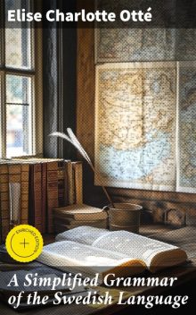 A Simplified Grammar of the Swedish Language, Elise Charlotte Otté