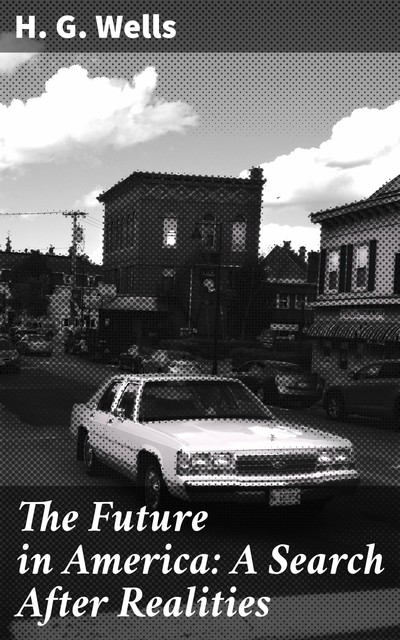 The Future in America: A Search After Realities, Herbert Wells