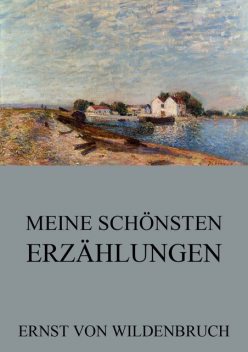 Meine schönsten Erzählungen, Ernst Von Wildenbruch