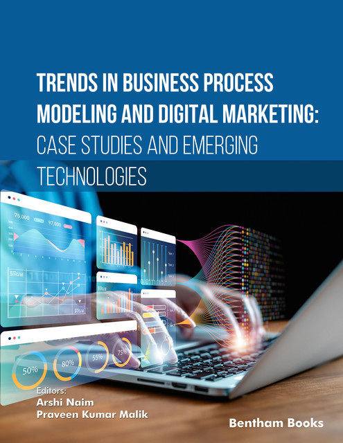 Trends in Business Process Modeling and Digital Marketing: Case Studies and Emerging Technologies, Praveen Kumar Malik, Ar shi Naim