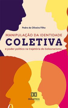 Manipulação da identidade coletiva e poder político na trajetória do bolsonarismo, Pedro de Oliveira Filho