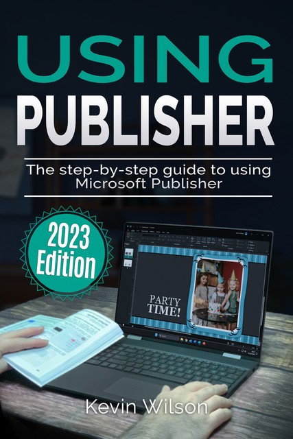 Using Microsoft Publisher – 2023 Edition, Kevin Wilson