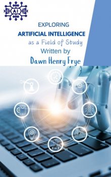 Exploring Artificial Intelligence as a Field of Study, Ái, Frye Dawn Henry