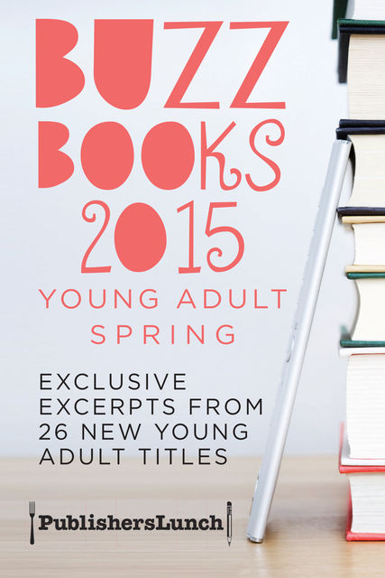 Buzz Books 2015: Young Adult Spring, Publishers Lunch
