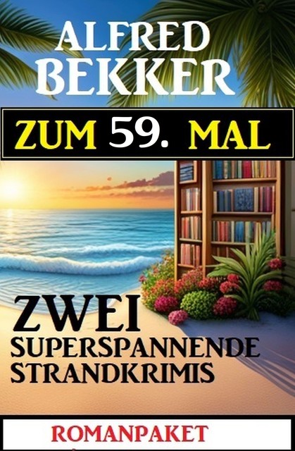 Zum 59. Mal zwei superspannende Strandkrimis, Alfred Bekker