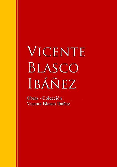 Obras – Colección de Vicente Blasco Ibáñez, Vicente Blasco Ibáñez