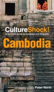 CultureShock! Cambodia. A Survival Guide to Customs and Etiquette, Peter North