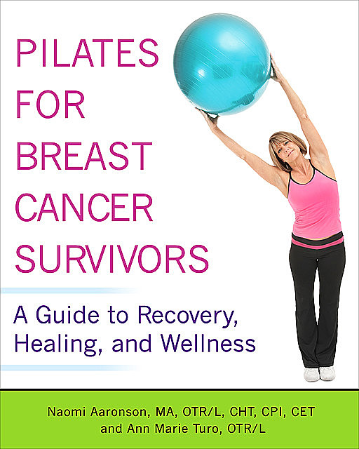 Pilates for Breast Cancer Survivors, OTR, CHT, Ann Marie Turo, CPI», Naomi Aaronson, «MA