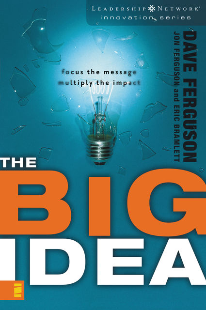 The Big Idea, Dave Ferguson, Eric Bramlett, Jon Ferguson