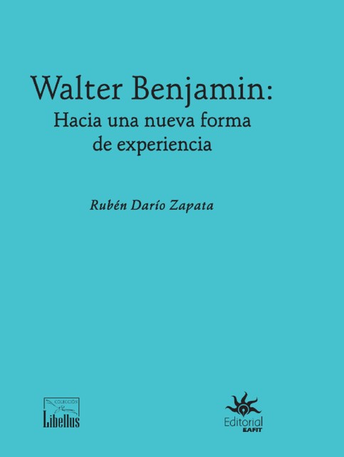 Walter Benjamin: hacia una nueva forma de experiencia, Rubén Darío Zapata