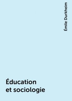 Éducation et sociologie, Émile Durkheim