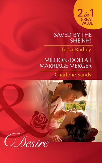 Saved by the Sheikh! / Million-Dollar Marriage Merger, Charlene Sands, Tessa Radley