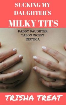 Sucking My Daughter's Milky Tits, Trisha Treat