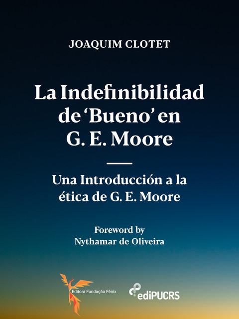 La indefinibilidad de 'bueno' en G. E. Moore: una introducción a la ética de G. E. Moore, Joaquim Clotet
