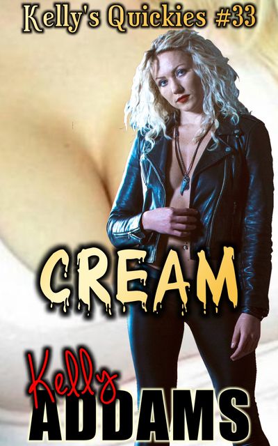 Cream – Kelly's Quickies #33, Kelly Addams