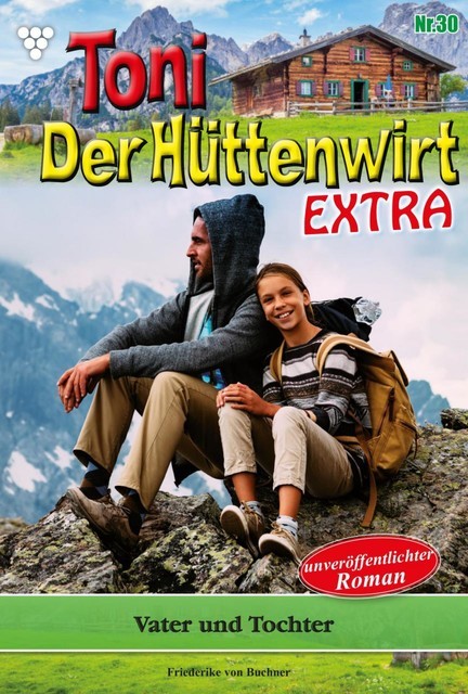 Toni der Hüttenwirt Extra 30 – Heimatroman, Friederike von Buchner