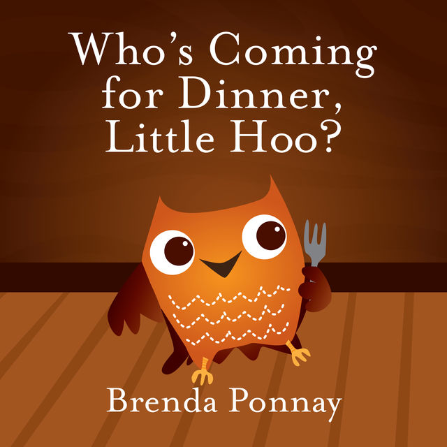 Who's Coming for Dinner, Little Hoo?, Brenda Ponnay