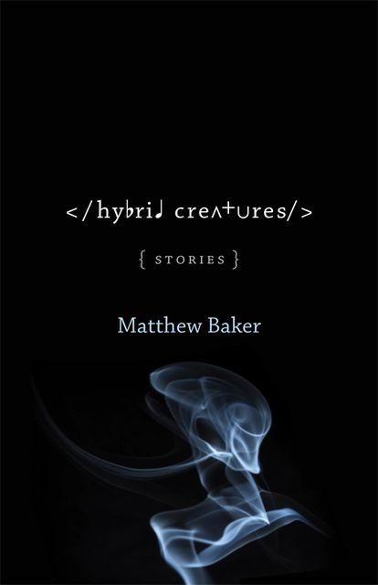 Hybrid Creatures, Matthew Baker