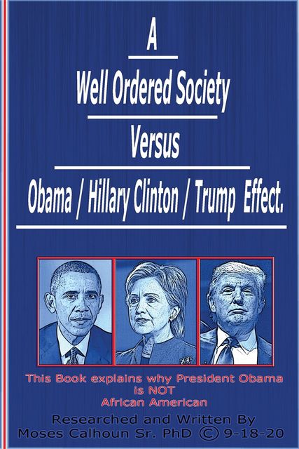 A Well Ordered Society versus Obama / Hillary Clinton /Trump Effect, Moses Calhoun