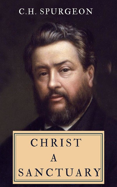 Christ – A Sanctuary, C.H.Spurgeon