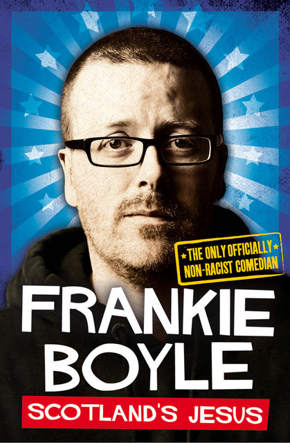 Scotland’s Jesus: The Only Officially Non-racist Comedian, Frankie Boyle