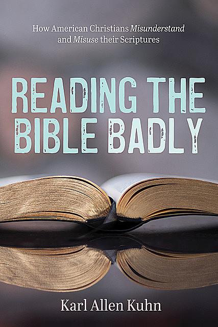 Reading the Bible Badly, Karl Allen Kuhn