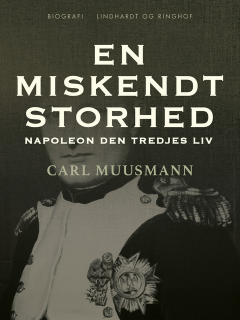 En miskendt storhed: Napoleon den tredjes liv, Carl Muusmann