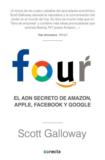 Four. El ADN secreto de Amazon, Apple, Facebook y Google, Scott Galloway