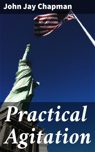 Practical Agitation, John Jay Chapman