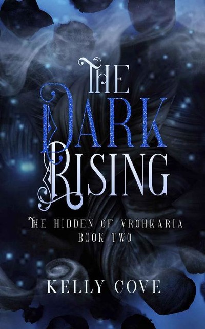 The Dark Rising: A Dark enemies to lovers Fantasy Romance (The Hidden of Vrohkaria Book Two), Kelly Cove