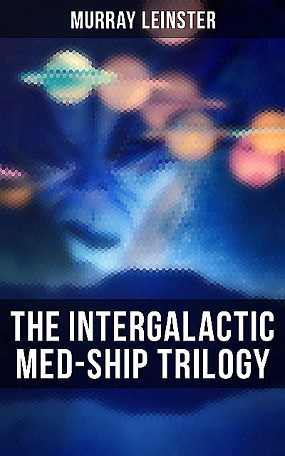 The Intergalactic Med-Ship Trilogy, Murray Leinster