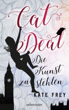 Cat Deal – Die Kunst zu stehlen (Cat Deal, Bd. 1), Kate Frey