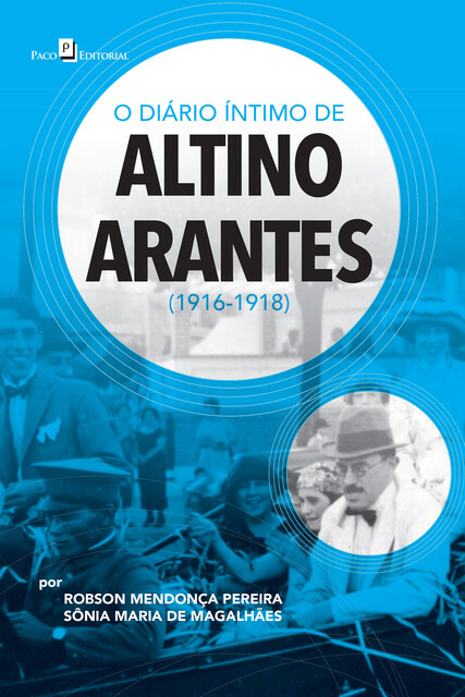 O diário íntimo de Altino Arantes (1916–1918), Robson Mendonça Pereira