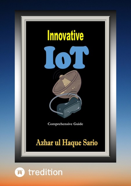 Innovative IoT, Azhar ul Haque Sario