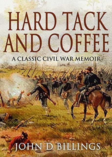 Hardtack and Coffee or The Unwritten Story of Army Life, John D. Billings