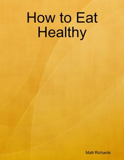 How to Eat Healthy, Matt Richards