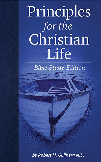 Principles for the Christian Life: Bible Study Edition, Robert Gullberg
