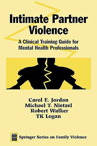 Intimate Partner Violence, LCSW, M.S, Carol E.Jordan, Robert Walker, MSW, Michael T. Nietzel, TK Logan