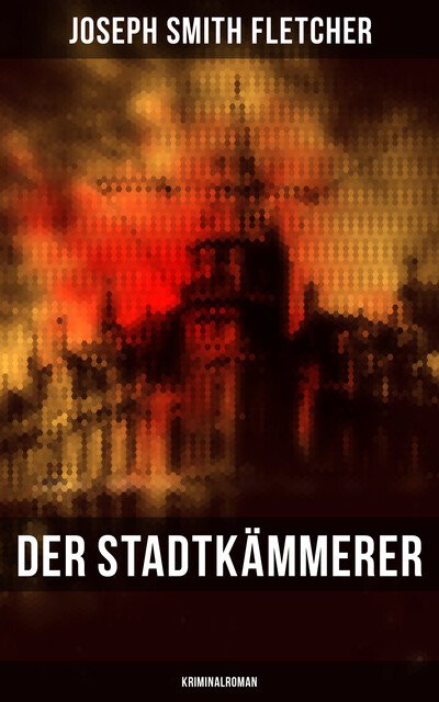 Der Stadtkämmerer (Kriminalroman), Joseph Smith Fletcher