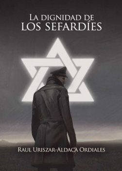 La dignidad de los sefardíes, Raúl Uriszar-Aldaca Ordiales