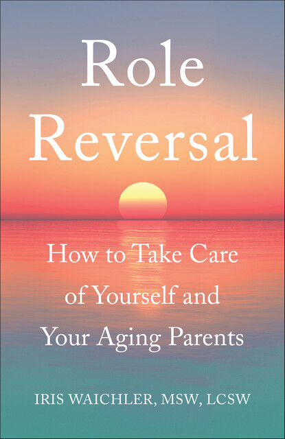 Role Reversal, LCSW, MSW, Iris Waichler