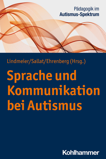 Sprache und Kommunikation bei Autismus, Christian Lindmeier, Kathrin Ehrenberg, Stephan Sallat