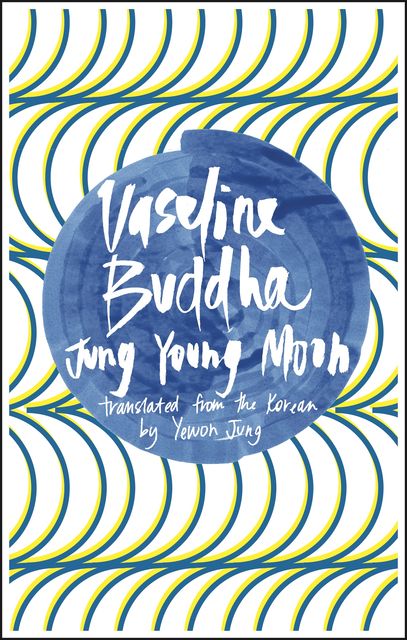 Vaseline Buddha, Jung Young Moon